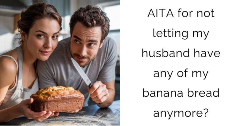 AITA for not letting my husband have any of my banana bread anymore?