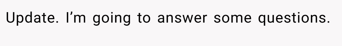 Update. I’m going to answer some questions.