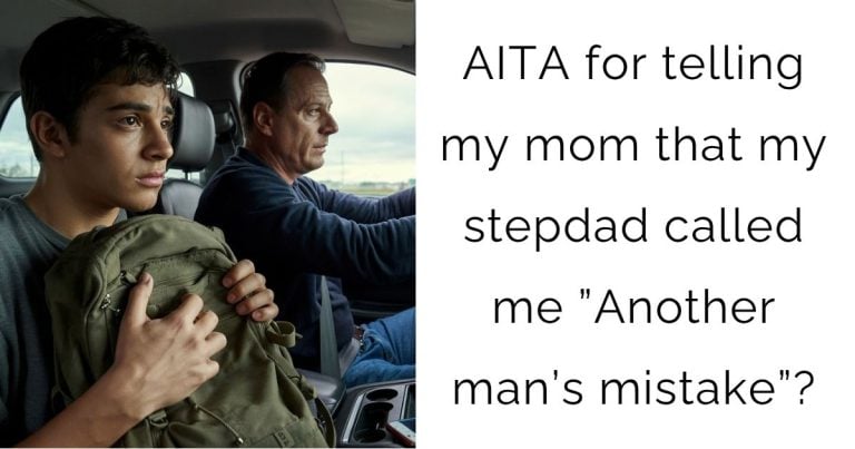 AITA for telling my mom that my stepdad called me ”Another man’s mistake”?