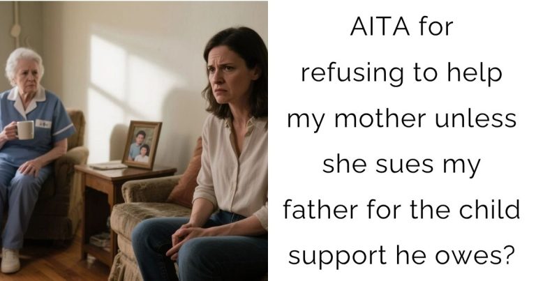 AITA for refusing to help my mother unless she sues my father for the child support he owes?