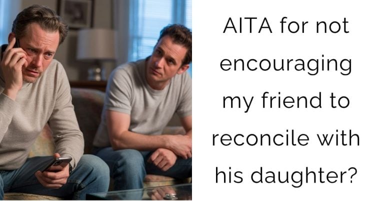 AITA for not encouraging my friend to reconcile with his daughter?