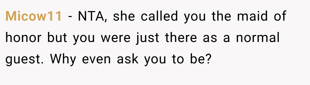 Micow11 − NTA, she called you the maid of honor but you were just there as a normal guest. Why even ask you to be?