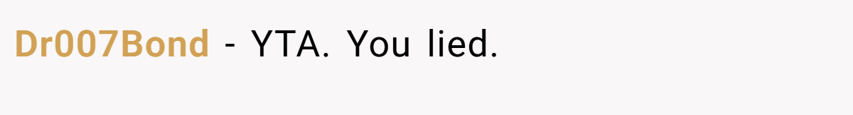 Dr007Bond − YTA. You lied.