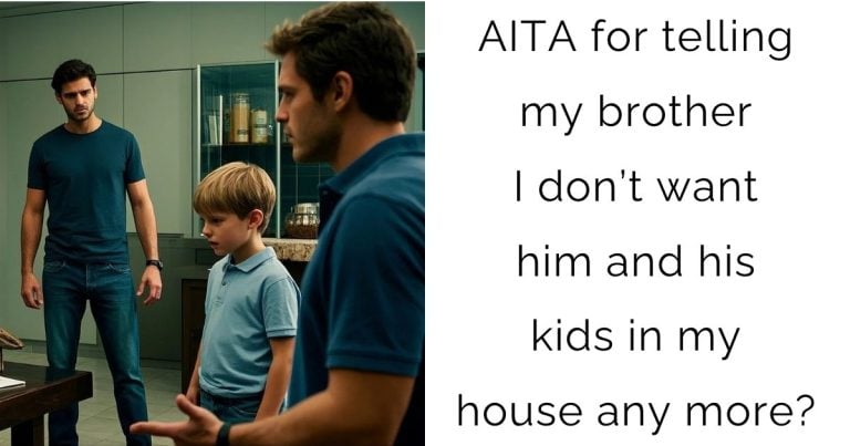 AITA for telling my brother I don’t want him and his kids in my house any more?