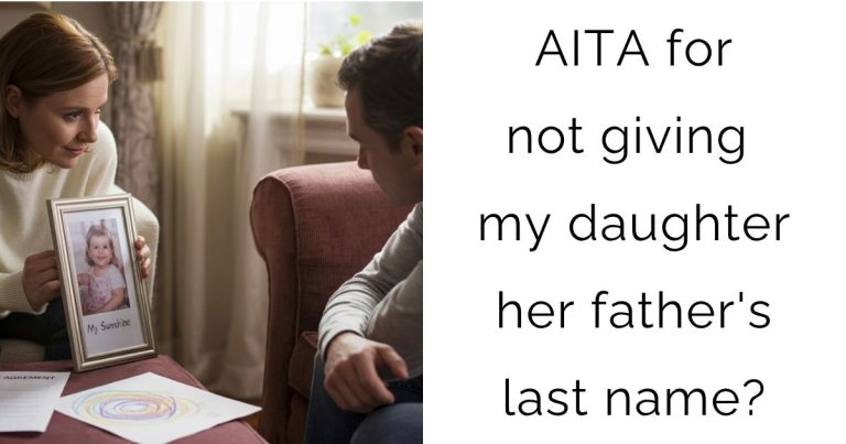 AITA for not giving my daughter her father’s last name?