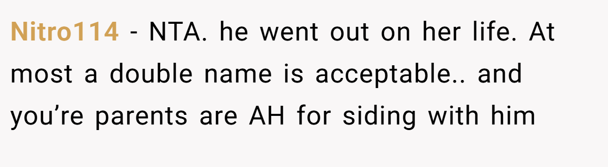 Nitro114 − NTA. he went out on her life. At most a double name is acceptable.. and you’re parents are AH for siding with him
