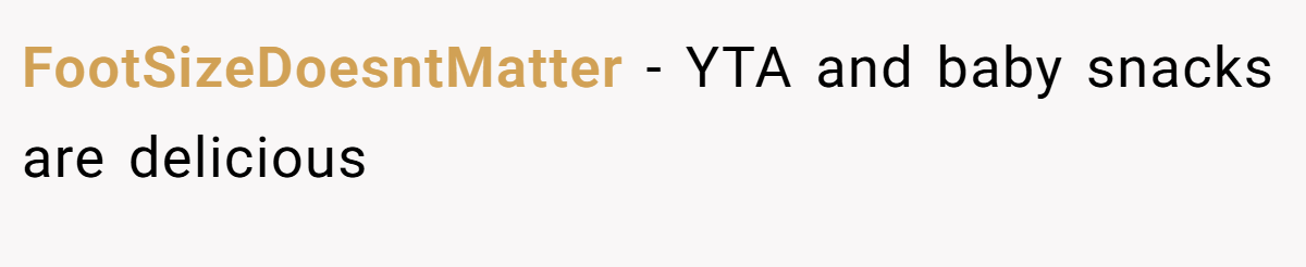 FootSizeDoesntMatter − YTA and baby snacks are delicious