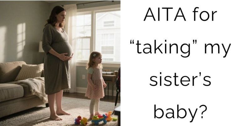AITA for “taking” my sister’s baby?