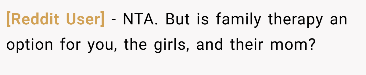 [Reddit User] − NTA. But is family therapy an option for you, the girls, and their mom?