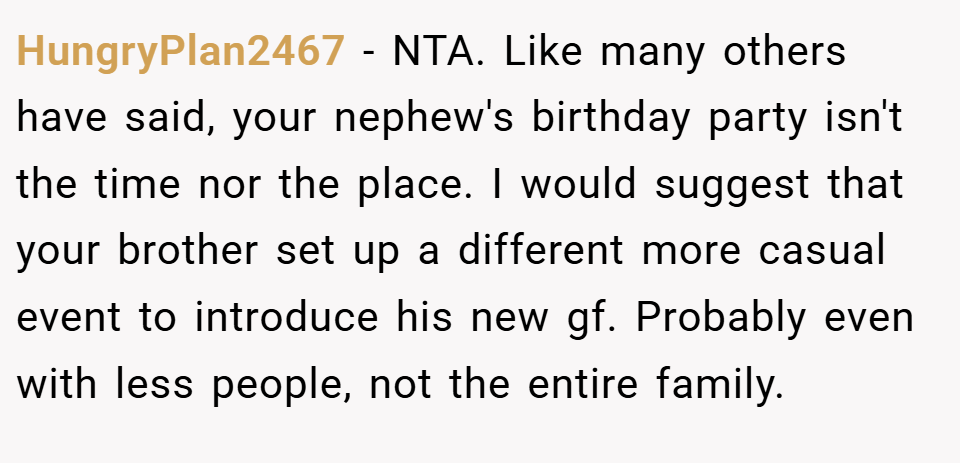 HungryPlan2467 − NTA. Like many others have said, your nephew's birthday party isn't the time nor the place. I would suggest that your brother set up a different more casual event to introduce his new gf. Probably even with less people, not the entire family.
