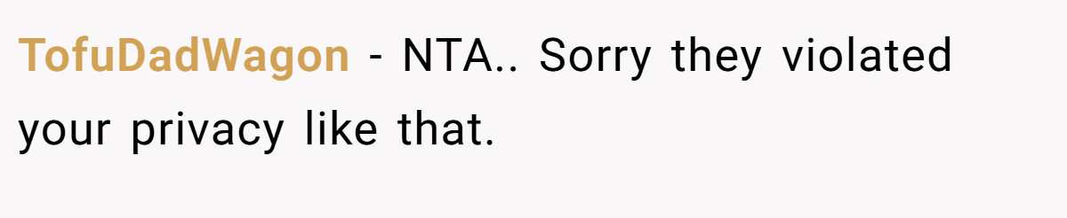 TofuDadWagon − NTA.. Sorry they violated your privacy like that.