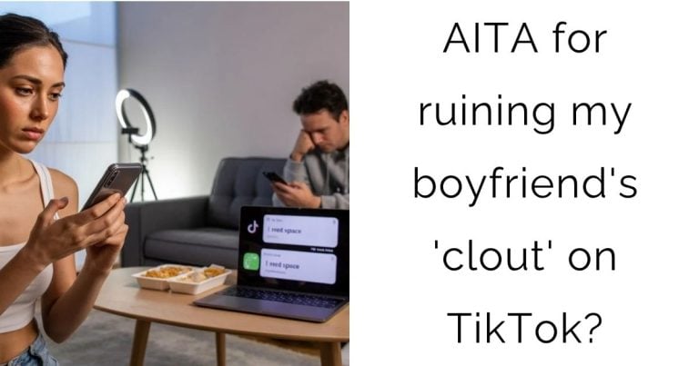 AITA for ruining my boyfriend’s ‘clout’ on TikTok?