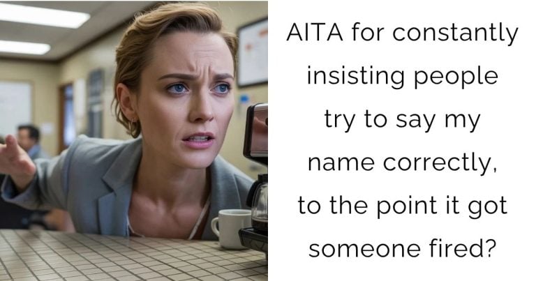 AITA for constantly insisting people try to say my name correctly, to the point it got someone fired?