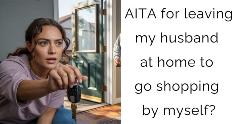 AITA for leaving my husband at home to go shopping by myself?