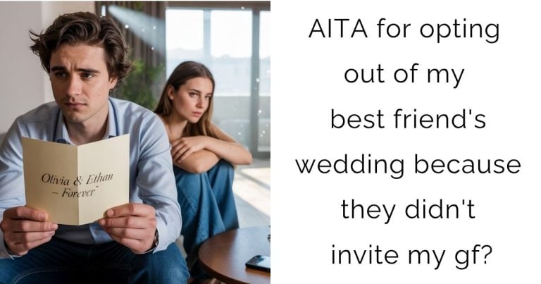 AITA for opting out of my best friend’s wedding because they didn’t invite my gf?