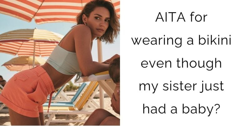 AITA for wearing a bikini even though my sister just had a baby?