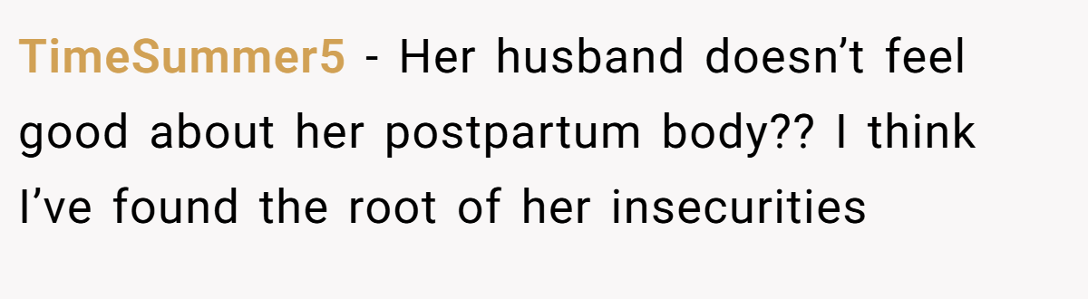 TimeSummer5 − Her husband doesn’t feel good about her postpartum body?? I think I’ve found the root of her insecurities