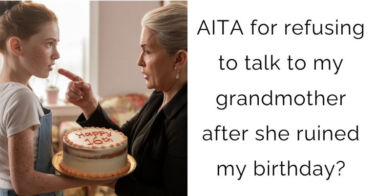 AITA for refusing to talk to my grandmother after she ruined my birthday?