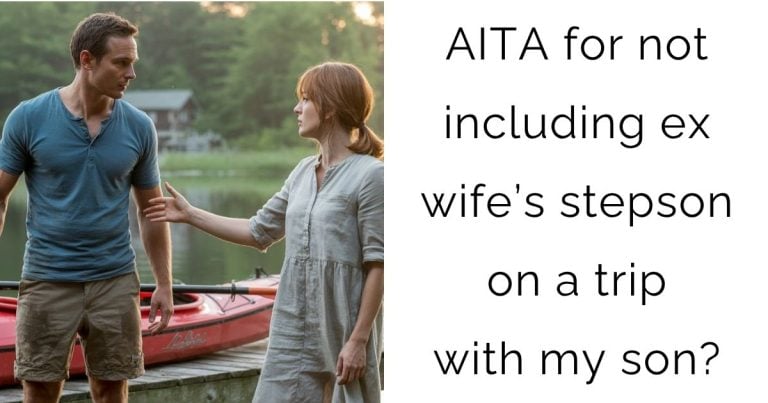 AITA for not including ex wife’s stepson on a trip with my son?