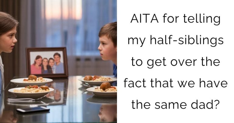 AITA for telling my half-siblings to get over the fact that we have the same dad?