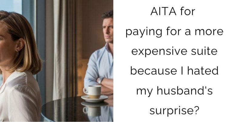 AITA for paying for a more expensive suite because I hated my husband’s surprise?