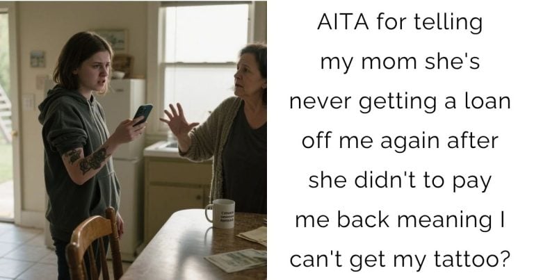 AITA for telling my mom she’s never getting a loan off me again after she didn’t to pay me back meaning I can’t get my tattoo?