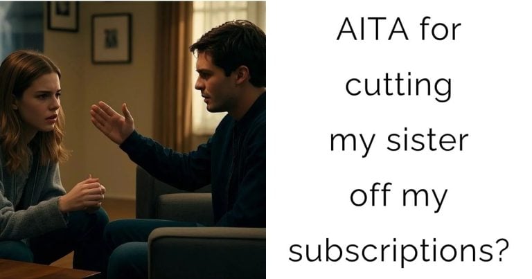 AITA for cutting my sister off my subscriptions?