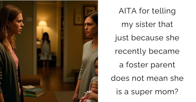 AITA for telling my sister that just because she recently became a foster parent does not mean she is a super mom?