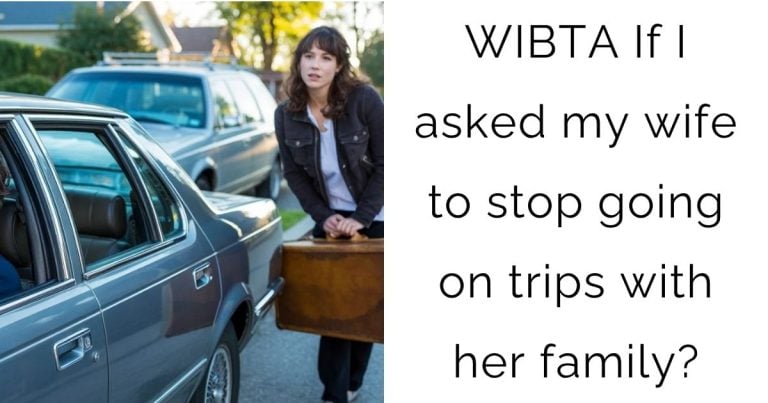 WIBTA If I asked my wife to stop going on trips with her family?