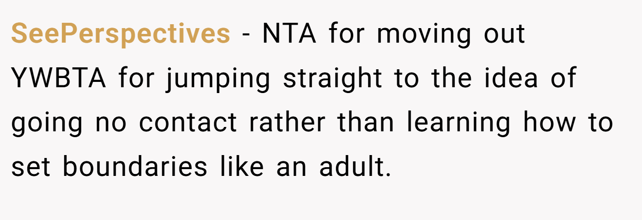 SeePerspectives - NTA for moving out YWBTA for jumping straight to the idea of going no contact rather than learning how to set boundaries like an adult.