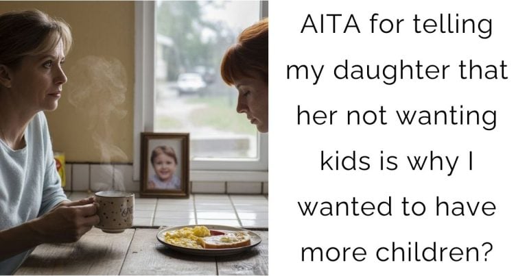 AITA for telling my daughter that her not wanting kids is why I wanted to have more children?