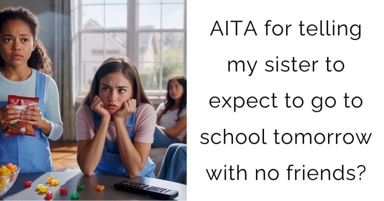 AITA for telling my sister to expect to go to school tomorrow with no friends?