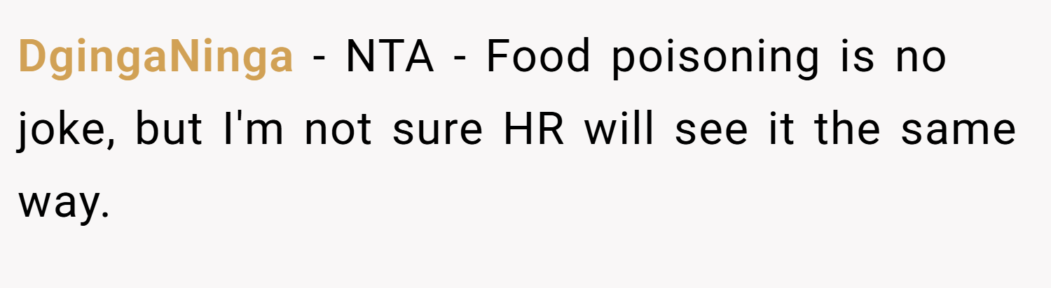 DgingaNinga − NTA - Food poisoning is no joke, but I'm not sure HR will see it the same way.