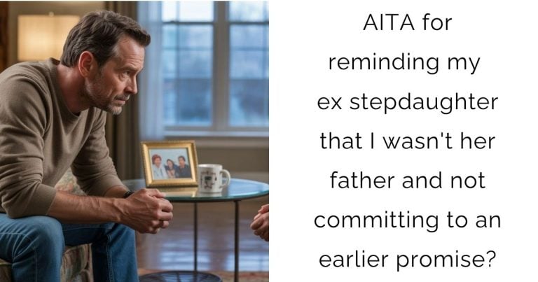 AITA for reminding my ex stepdaughter that I wasn’t her father and not committing to an earlier promise?