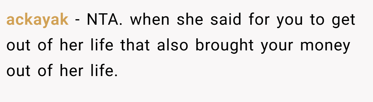 ackayak − NTA. when she said for you to get out of her life that also brought your money out of her life.