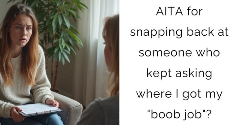 AITA for snapping back at someone who kept asking where I got my “boob job”?