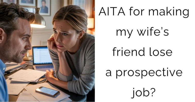 AITA for making my wife’s friend lose a prospective job?