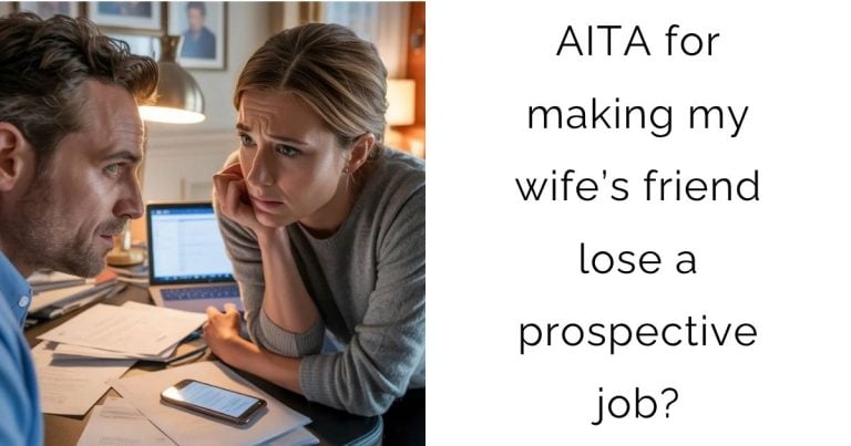 AITA for making my wife’s friend lose a prospective job?