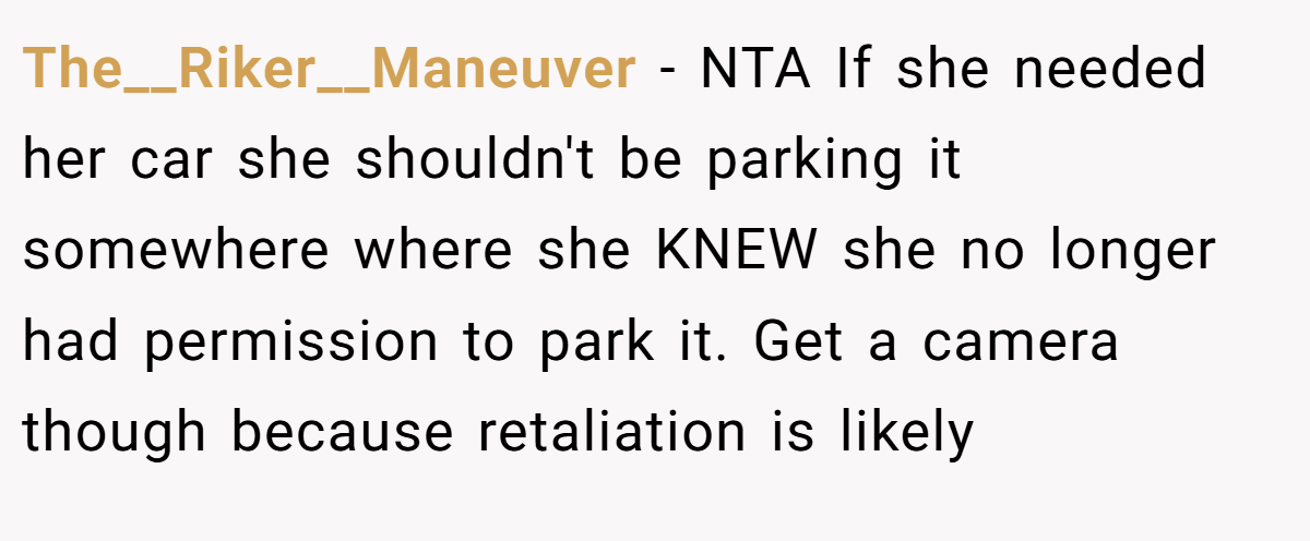 The__Riker__Maneuver − NTA If she needed her car she shouldn't be parking it somewhere where she KNEW she no longer had permission to park it. Get a camera though because retaliation is likely