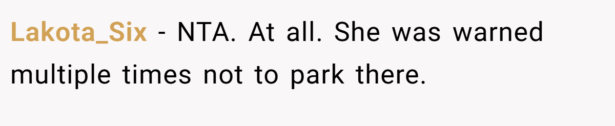 Lakota_Six − NTA. At all. She was warned multiple times not to park there.