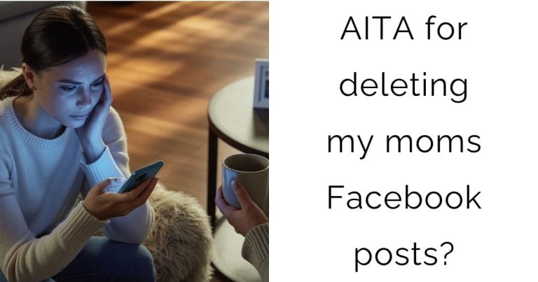 AITA for deleting my moms Facebook posts?