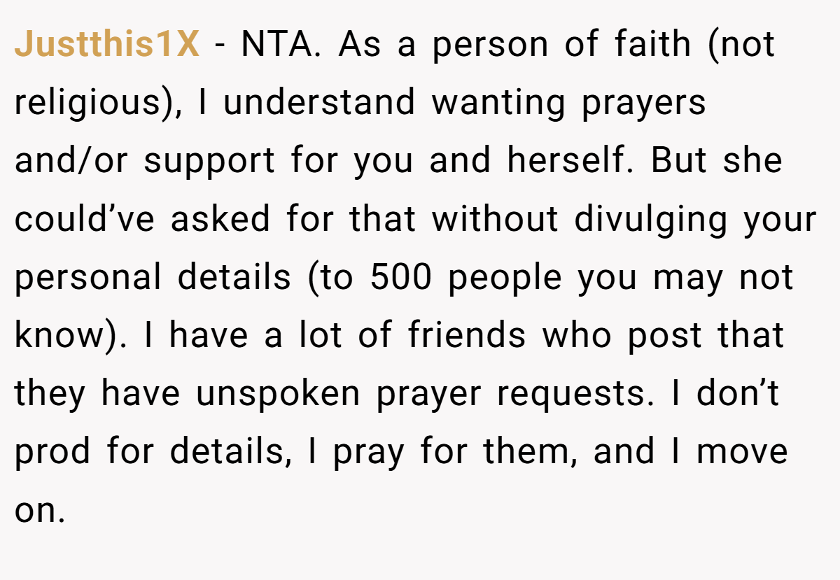 Justthis1X - NTA. As a person of faith (not religious), I understand wanting prayers and/or support for you and herself. But she could’ve asked for that without divulging your personal details (to 500 people you may not know). I have a lot of friends who post that they have unspoken prayer requests. I don’t prod for details, I pray for them, and I move on.