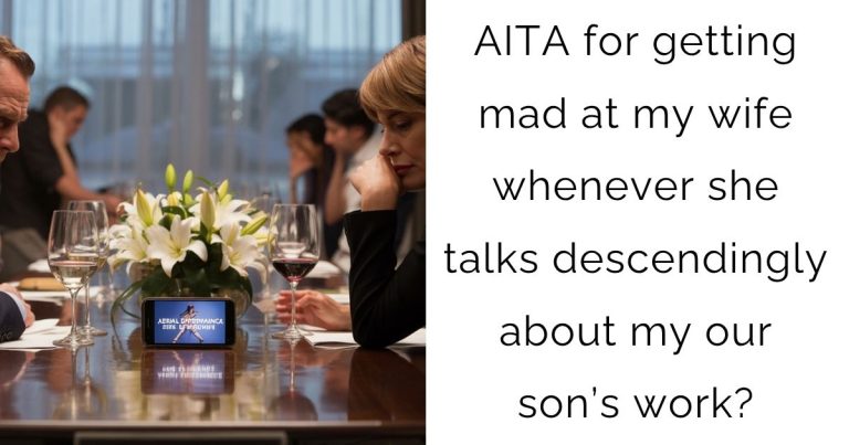 AITA for getting mad at my wife whenever she talks descendingly about my our son’s work?