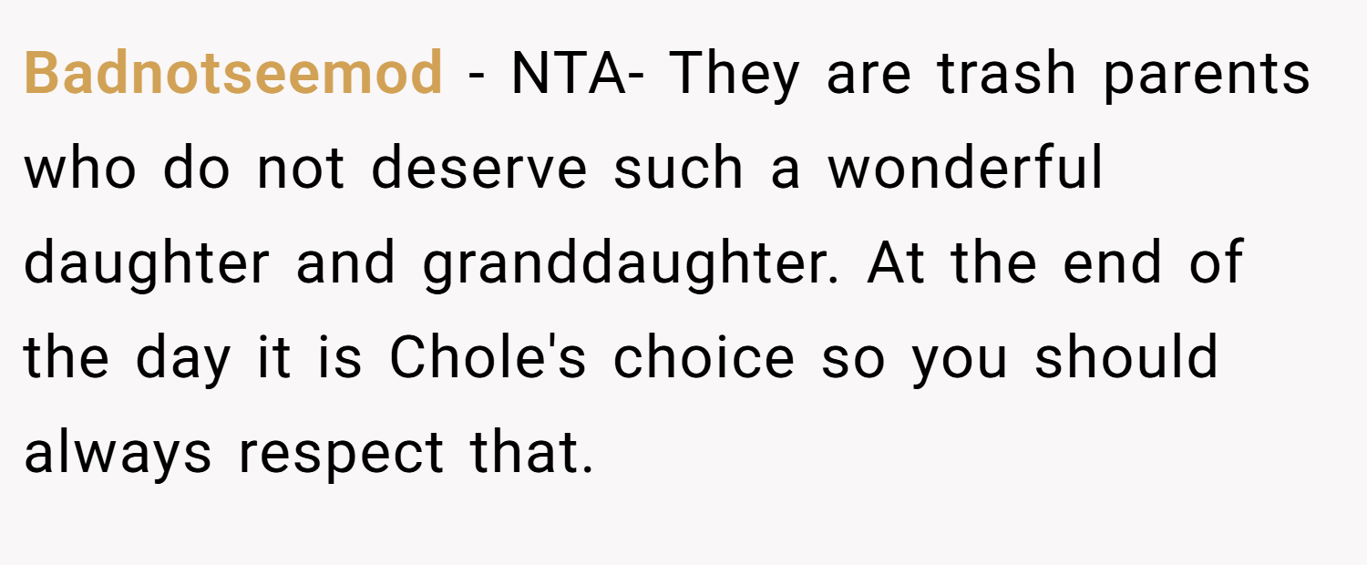 Badnotseemod − NTA- They are trash parents who do not deserve such a wonderful daughter and granddaughter. At the end of the day it is Chole's choice so you should always respect that.