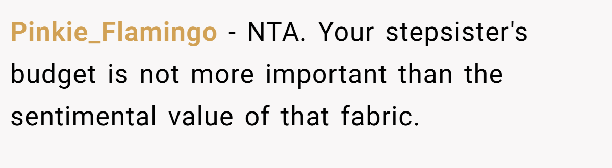 Pinkie_Flamingo − NTA. Your stepsister's budget is not more important than the sentimental value of that fabric.