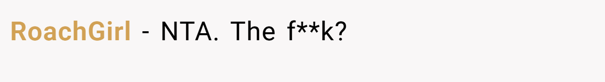 RoachGirl − NTA. The f**k?