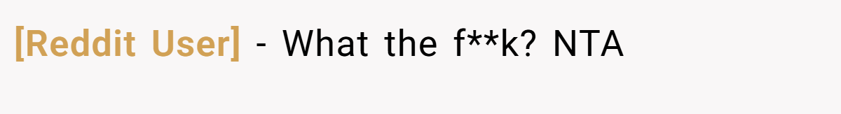 [Reddit User] − What the f**k? NTA