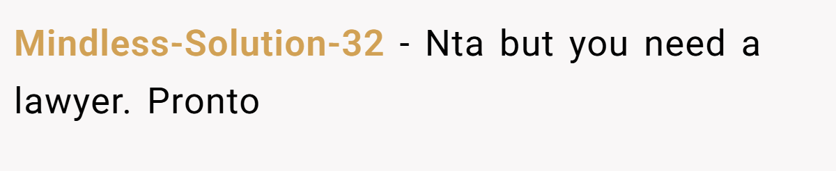 Mindless-Solution-32 − Nta but you need a lawyer. Pronto