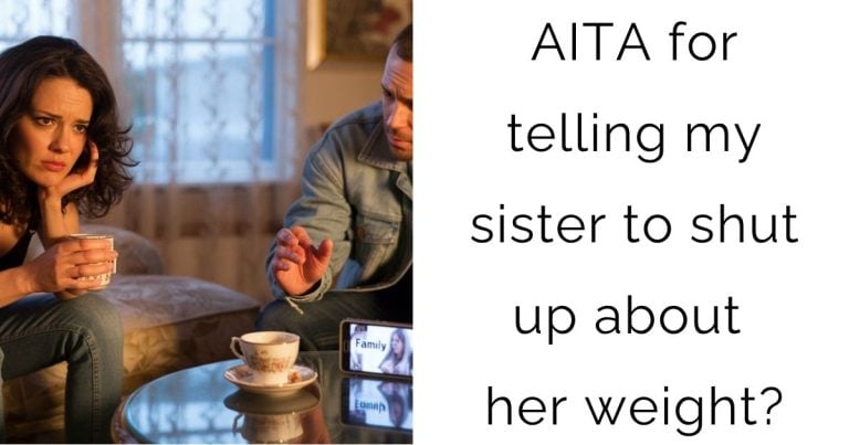 AITA for telling my sister to shut up about her weight?