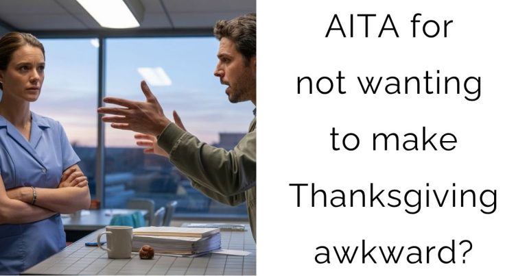 AITA for not wanting to make Thanksgiving awkward?